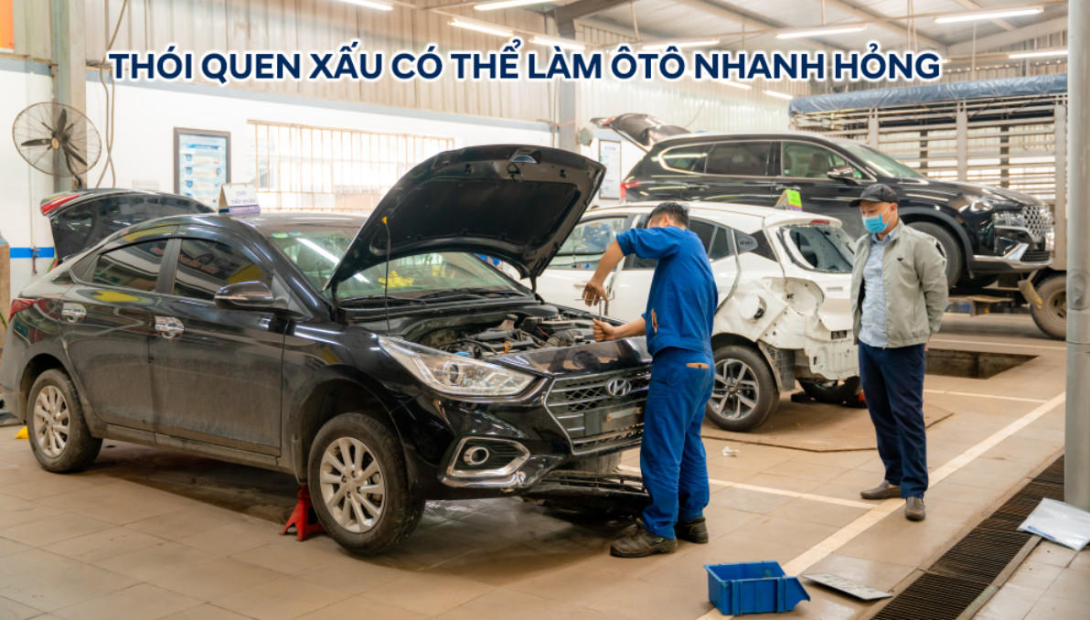 NHỮNG THÓI QUEN XẤU KHIẾN ÔTÔ NHANH HỎNG